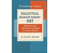 Dialectical Behavior Therapy. DBT: Principles and Practical Techniques for Clinical Practice