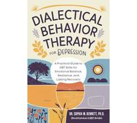 Dialectical Behavior Therapy for Depression: A Practical Guide to DBT Skills for Emotional Balance, Resilience, and Lasting Recovery