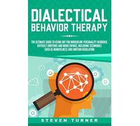 Dialectical Behavior Therapy: The Ultimate Guide for Using DBT for Borderline Personality Disorder, Difficult Emotions and Mood Swings, Including Techniques such as Mindfulness and Emotion Regulation