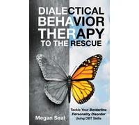 Dialectical Behavior Therapy to the Rescue: Tackle Your Borderline Personality Disorder Using DBT Skills
