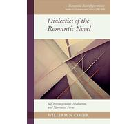 Dialectics of the Romantic Novel: Self-Estrangement, Mediation, and Narrative Form: 29 (Romantic Reconfigurations: Studies in Literature and Culture 1780-1850, 29)
