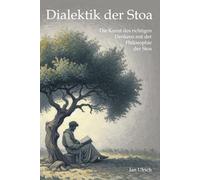 Dialektik der Stoa: Die Kunst des richtigen Denkens mit der Philosophie der Stoa