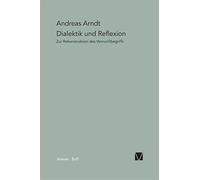 Dialektik und reflexion: zur rekonstruktion des vernunftbegriffs: 15 - Arn...