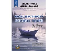 Dialektisch Behaviorale Therapie für Frauen (DBT) - Stark trotz Gefühlschaos: Wie Du Deine Gefühle regulierst und wieder zu Dir selbst findest - Arbeitsjournal mit vielen Übungen