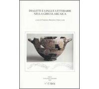 Dialetti e lingue letterarie nella Grecia arcaica. Atti della IV Giornata ghisleriana di Filologia classica (Pavia, 1-2 aprile 2004)