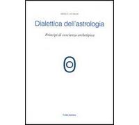 Dialettica dell'astrologia. Principi di coscienza archetipica