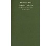 Dialettica e speranza. Sulla poesia di Franco Fortini