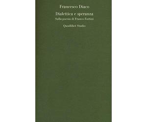 Dialettica e speranza. Sulla poesia di Franco Fortini