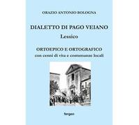 Dialetto di Pago Veiano. Lessico. Ortoepico e ortografico con cenni di vita e costumanze locali