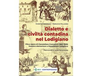 Dialetto e civiltà contadina nel Lodigiano. Vita e opere di Gianstefano Cremasch