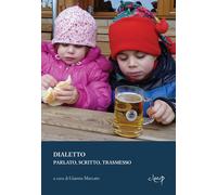 Dialetto. Parlato, scritto, trasmesso - Marcato G. (cur.)