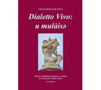 Dialetto vivo: u mulàisey. Metodo semplificato di lettura e scrittura del vernacolo di Mola di Bari