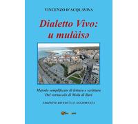 Dialetto vivo: u mulàisey. Metodo semplificato di lettura e scrittura del vernacolo di Mola di Bari