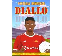Diallo: Football Unmasked - The Facts Behind the Football Stars ( Football biographies for children)