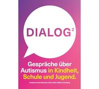 Dialog 2. Gespräche über Autismus in Kindheit, Schule und Jugend.: Einblicke in die autistische Welt aus drei Perspektiven.