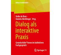 Dialog als interaktive Praxis: Grundschüler*innen im kollektiven Fachgespräch: Grundschüler*innen Im Kollektiven Fachgespräch