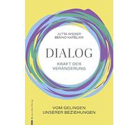 Dialog - Kraft der Veränderung: Vom Gelingen unserer Beziehungen