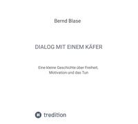 Dialog mit einem Käfer: Eine kleine Geschichte über Freiheit, Motivation und das Tun