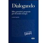 Dialogando. Idee, pensieri, proposte per il nostro tempo