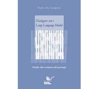 Dialogare con i Large Language Models. Guida alla scrittura del prompt