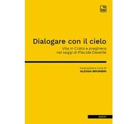 Dialogare con il cielo. Vita in Cristo e preghiera nei saggi di Placide Deseille