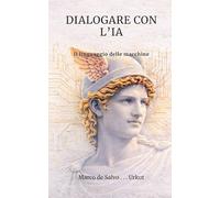 DIALOGARE CON L’IA: Il linguaggio delle macchine: 3