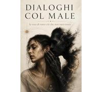 Dialoghi col Male: La voce di tutto ciò che non vuoi essere