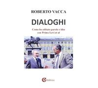 Libri Roberto Vacca - Dialoghi. Come Ho Editato Parole E Idee Con Primo Levi Et
