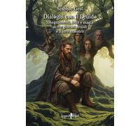 Dialoghi con il druido. Insegnamenti, lotte e magia di tre giovani druidi e il loro maestro