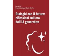 Dialoghi con il futuro: riflessioni sull'era dell'IA generativa