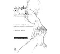 Dialoghi con l’Invisibile…: Il Libro dei Mutamenti - Volume II