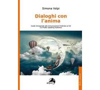 Dialoghi con l'anima. Guida immaginale alla comunicazione profonda col sé e al public speaking autentico