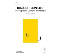 Libri Barattieri Flavio - Dialoghi Con Lito. 'Ndrangheta A Calabria-Lombardia