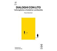 Dialoghi con Lito. 'ndrangheta a Calabria-Lombardia - Barattieri Flavio