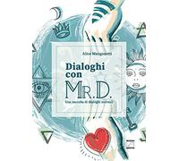 Dialoghi con Mr. D. Una raccolta di dialoghi surreali. Ediz. illustrata