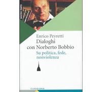 Dialoghi con Norberto Bobbio. Su politica, fede, nonviolenza