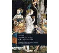 Dialoghi di dei e di cortigiane. Testo greco a fronte