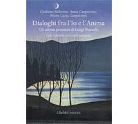 Dialoghi fra l'Io e l'Anima. Gli ultimi pensieri di Luigi Russolo - Bellor...