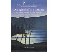 Dialoghi fra l'Io e l'Anima. Gli ultimi pensieri di Luigi Russolo - Bellor...