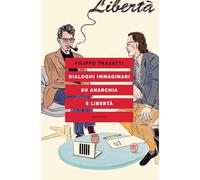 Libri Filippo Trasatti - Dialoghi Immaginari Su Anarchia E Liberta