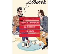 Dialoghi immaginari su anarchia e libertà - Trasatti Filippo