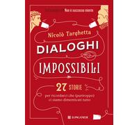Dialoghi impossibili. 27 storie per ricordarci che (purtroppo) ci siamo dimenticati tutto