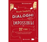 Dialoghi impossibili. 27 storie per ricordarci che (purtroppo) ci siamo dimenticati tutto