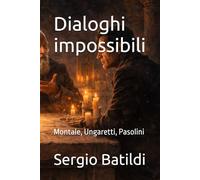 Dialoghi impossibili: Montale, Ungaretti, Pasolini