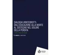 Dialoghi «in»interrotti. Dall'educazione alla moorte al sostegno nel dolore della perdita