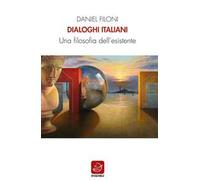 Dialoghi italiani. Una filosofia dell'esistente