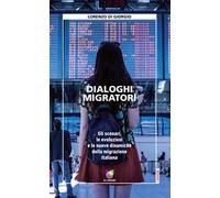 Dialoghi migratori. Gli scenari, le evoluzioni e le nuove dinamiche della migrazione italiana
