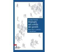 Dialoghi nel cortile dei gentili. Dove laici e cattolici si incontrano