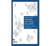 Dialoghi nel cortile dei gentili. Dove laici e cattolici si incontrano