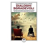 Dialoghi sgradevoli. Candide conversazioni tra Simplicio e Filarete per servire la storia italiana del XXI Secolo